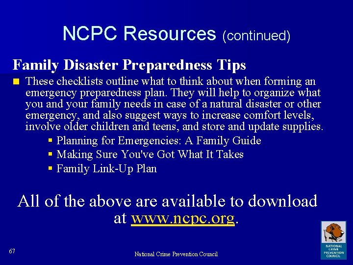 NCPC Resources (continued) Family Disaster Preparedness Tips n These checklists outline what to think