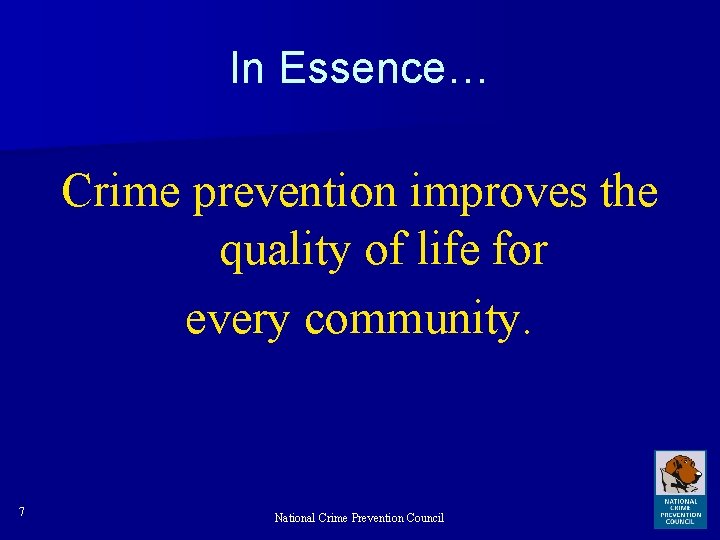 In Essence… Crime prevention improves the quality of life for every community. 7 National