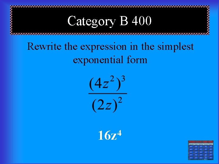 Category B 400 Rewrite the expression in the simplest exponential form 4 16 z