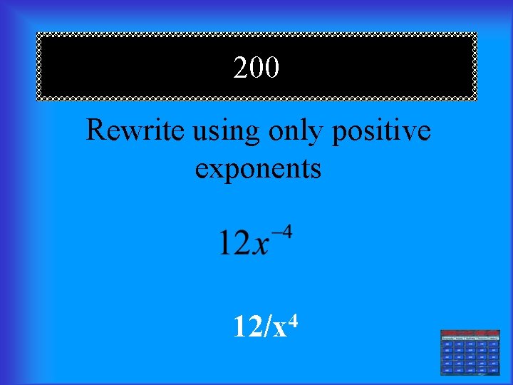 200 Rewrite using only positive exponents 4 12/x 