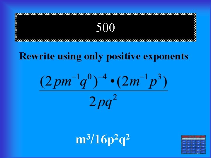 500 Rewrite using only positive exponents m 3/16 p 2 q 2 