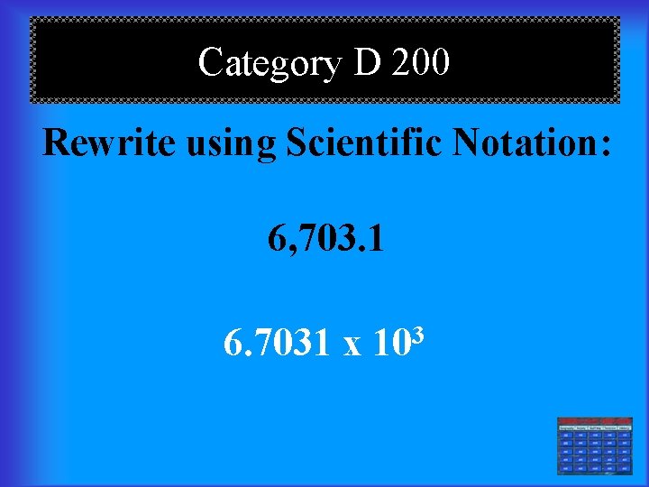 Category D 200 Rewrite using Scientific Notation: 6, 703. 1 6. 7031 x 103