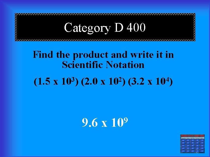 Category D 400 Find the product and write it in Scientific Notation (1. 5