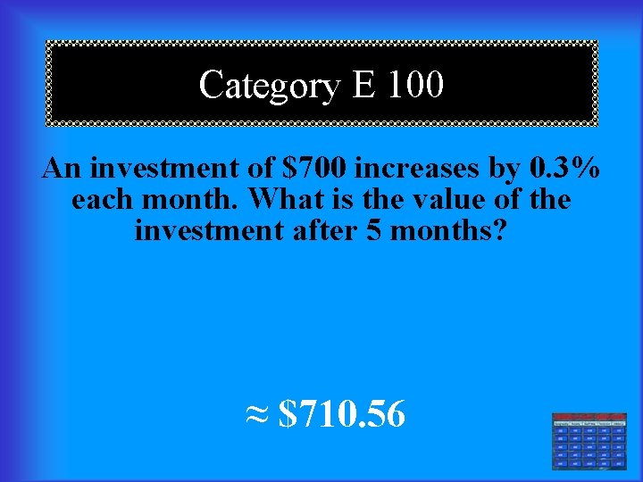 Category E 100 An investment of $700 increases by 0. 3% each month. What