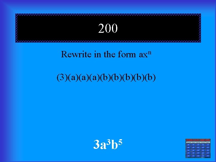 200 Rewrite in the form axn (3)(a)(a)(a)(b)(b)(b) 3 5 3 a b 