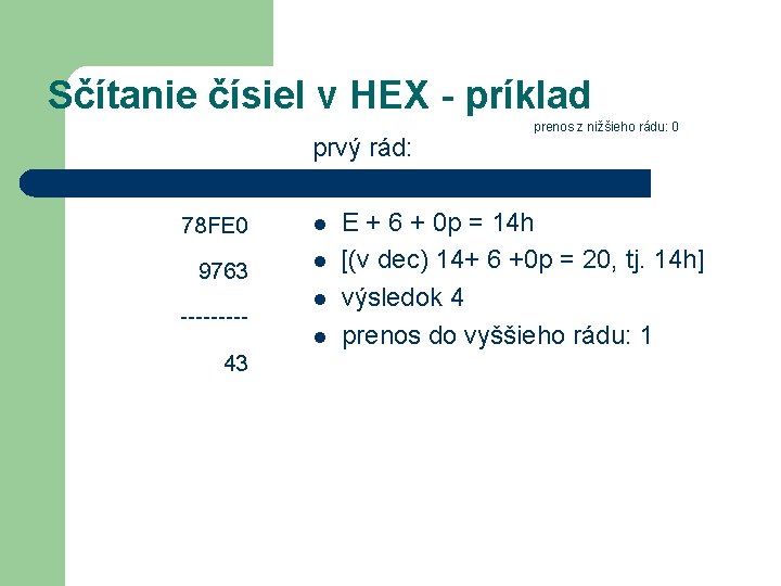 Sčítanie čísiel v HEX - príklad prvý rád: 78 FE 0 9763 ----43 l