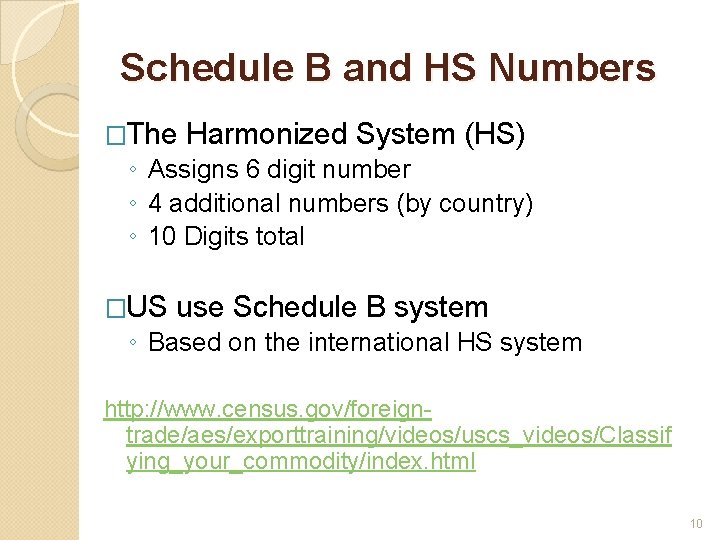 Schedule B and HS Numbers �The Harmonized System (HS) ◦ Assigns 6 digit number