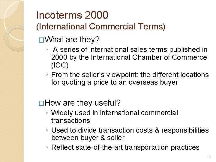 Incoterms 2000 (International Commercial Terms) �What are they? ◦ A series of international sales