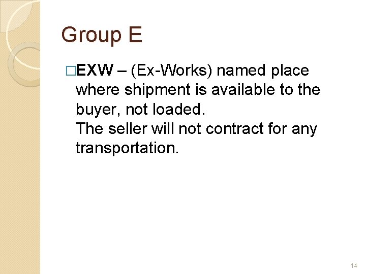 Group E �EXW – (Ex-Works) named place where shipment is available to the buyer,