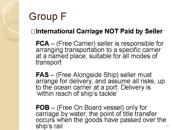 Group F �International Carriage NOT Paid by Seller FCA – (Free Carrier) seller is