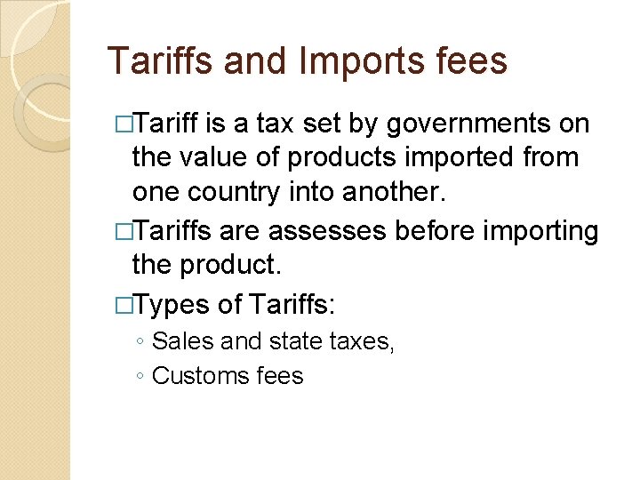 Tariffs and Imports fees �Tariff is a tax set by governments on the value