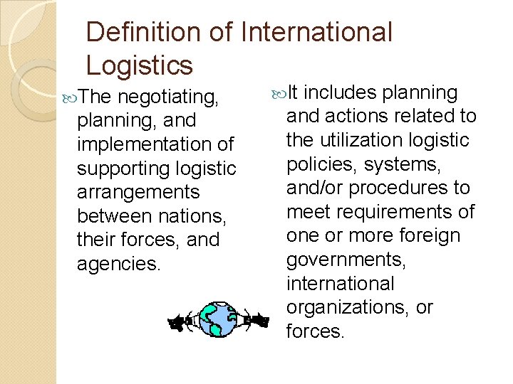 Definition of International Logistics The negotiating, planning, and implementation of supporting logistic arrangements between