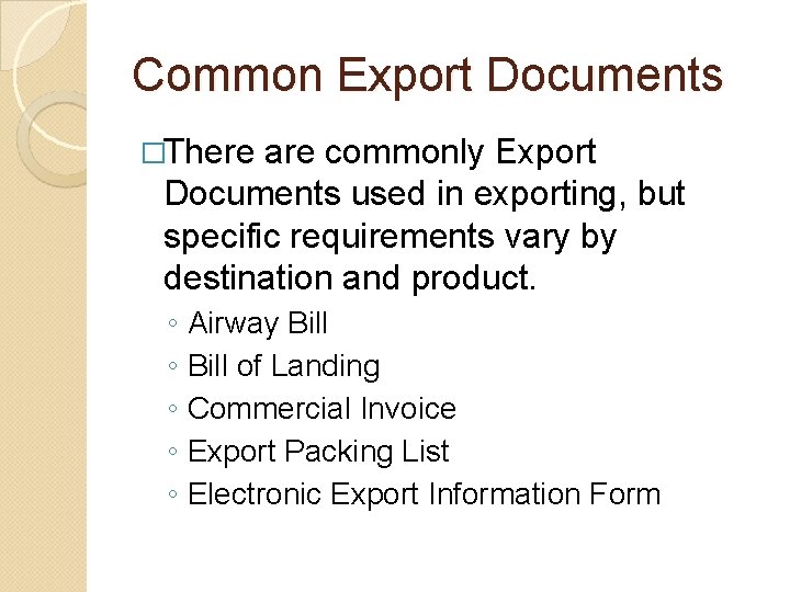 Common Export Documents �There are commonly Export Documents used in exporting, but specific requirements