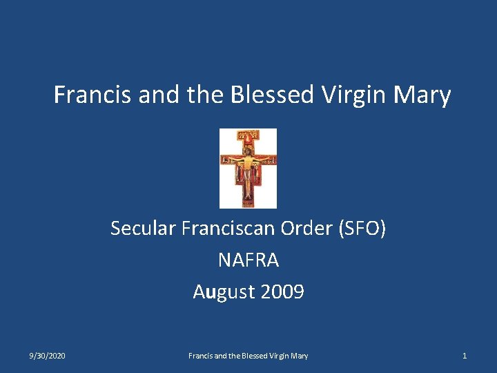 Francis and the Blessed Virgin Mary Secular Franciscan Order (SFO) NAFRA August 2009 9/30/2020