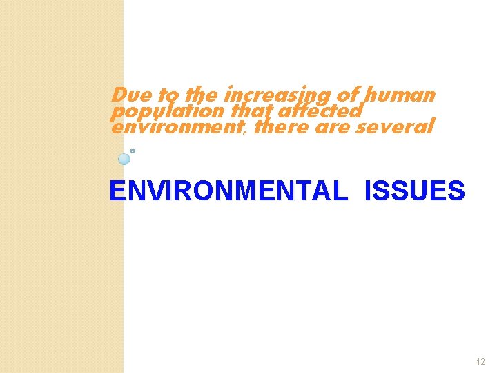 Due to the increasing of human population that affected environment, there are several ENVIRONMENTAL