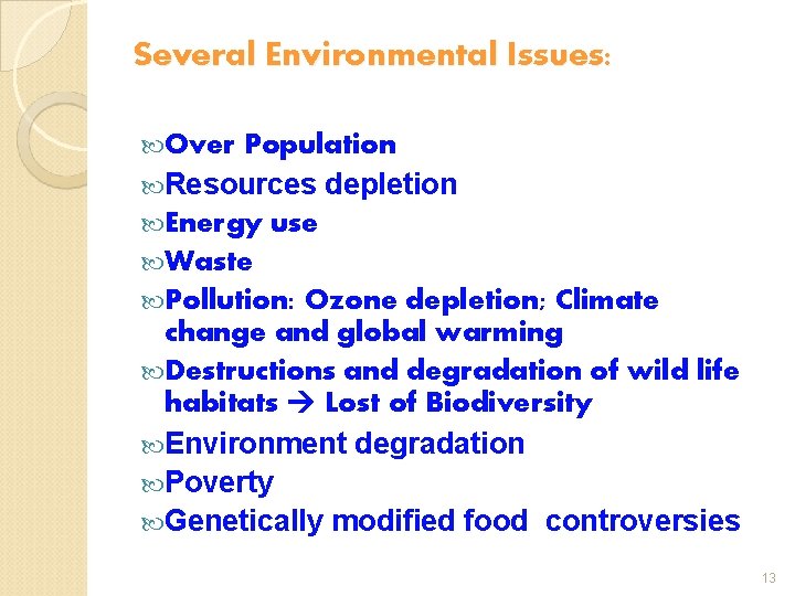 Several Environmental Issues: Over Population Resources depletion Energy use Waste Pollution: Ozone depletion; Climate