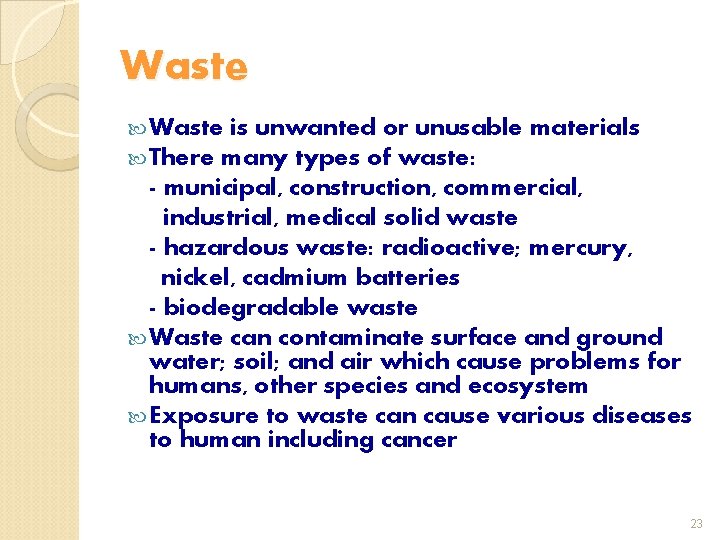 Waste is unwanted or unusable There many types of waste: materials - municipal, construction,