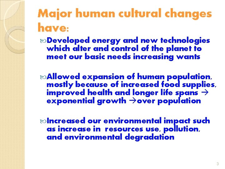 Major human cultural changes have: Developed energy and new technologies which alter and control