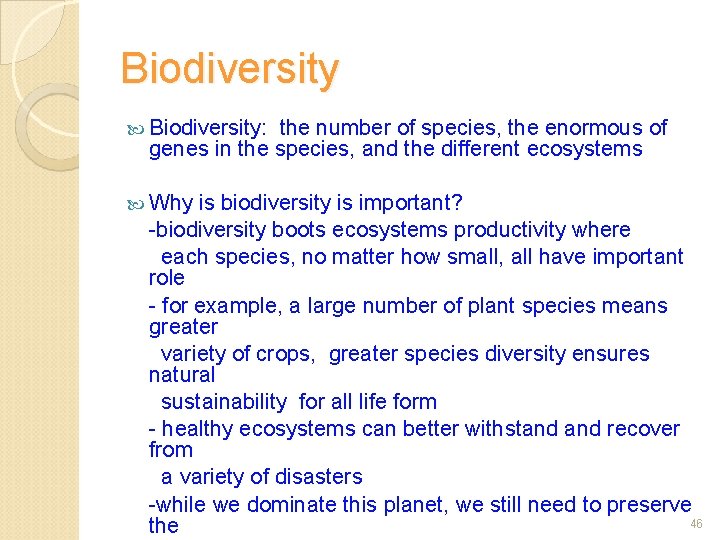 Biodiversity Biodiversity: the number of species, the enormous of genes in the species, and