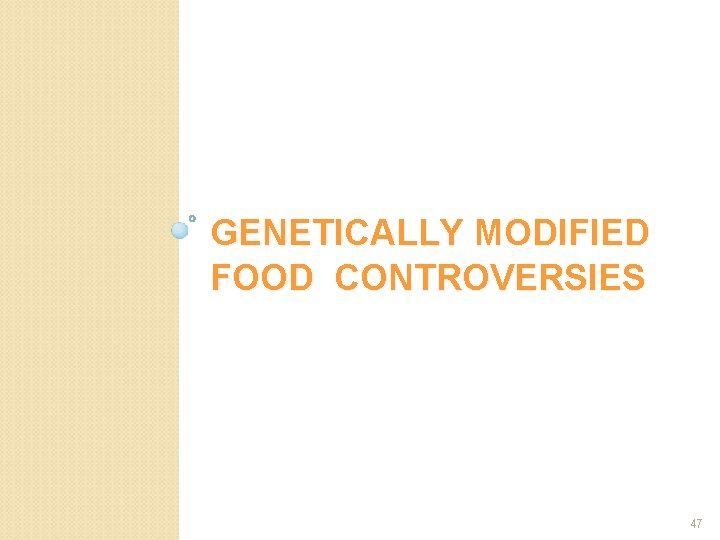 GENETICALLY MODIFIED FOOD CONTROVERSIES 47 