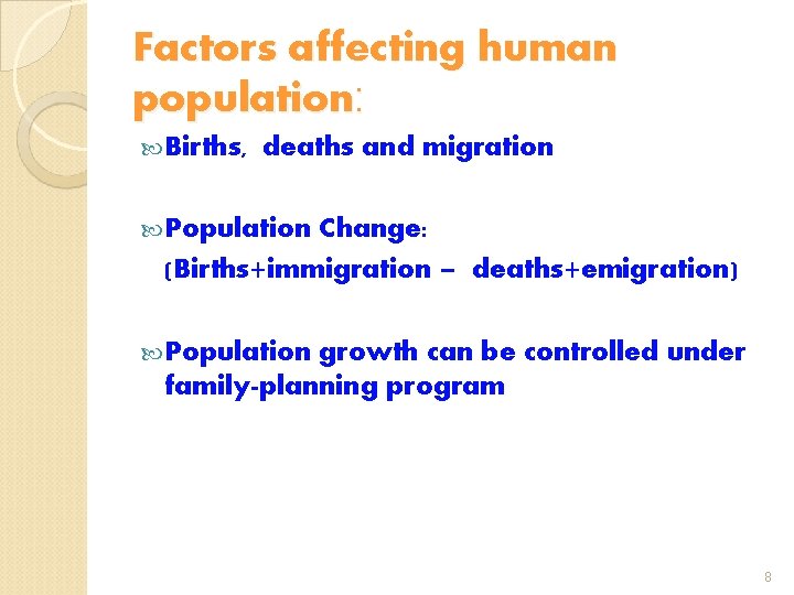 Factors affecting human population: Births, deaths and migration Population Change: (Births+immigration – deaths+emigration) Population