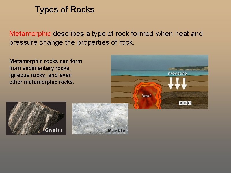 Types of Rocks Metamorphic describes a type of rock formed when heat and pressure Types of Rocks Metamorphic describes a type of rock formed when heat and pressure
