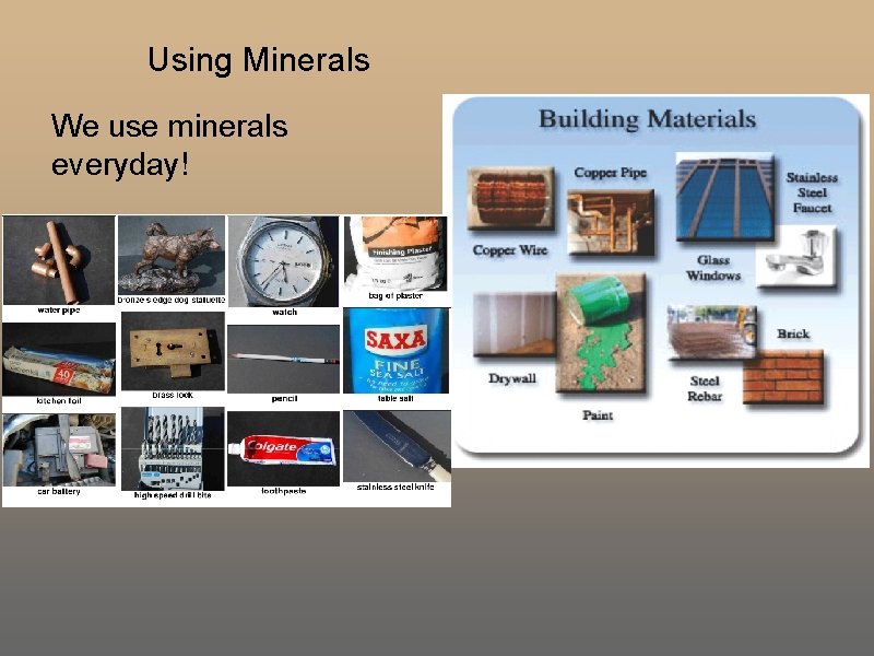 Using Minerals We use minerals everyday! Using Minerals We use minerals everyday!