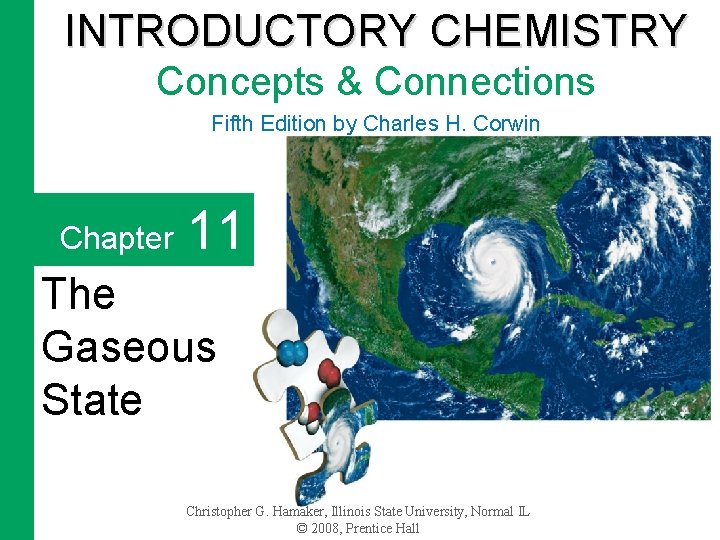 INTRODUCTORY CHEMISTRY Concepts & Connections Fifth Edition by Charles H. Corwin Chapter 11 The