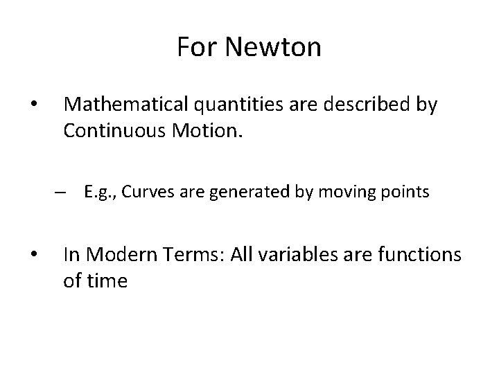 For Newton • Mathematical quantities are described by Continuous Motion. – E. g. ,