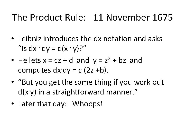 The Product Rule: 11 November 1675 • Leibniz introduces the dx notation and asks
