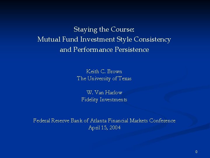 Staying the Course: Mutual Fund Investment Style Consistency and Performance Persistence Keith C. Brown