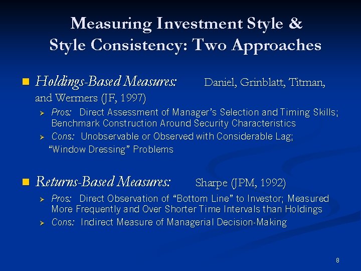 Measuring Investment Style & Style Consistency: Two Approaches n Holdings-Based Measures: Daniel, Grinblatt, Titman,