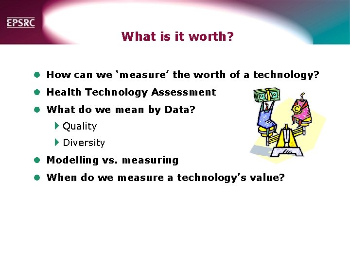 What is it worth? l How can we ‘measure’ the worth of a technology?