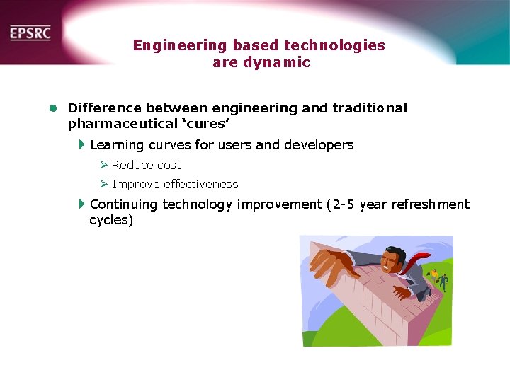 Engineering based technologies are dynamic l Difference between engineering and traditional pharmaceutical ‘cures’ 4