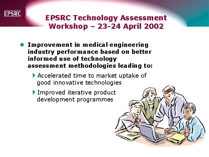 EPSRC Technology Assessment Workshop – 23 -24 April 2002 l Improvement in medical engineering