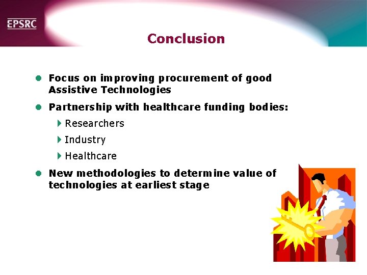 Conclusion l Focus on improving procurement of good Assistive Technologies l Partnership with healthcare