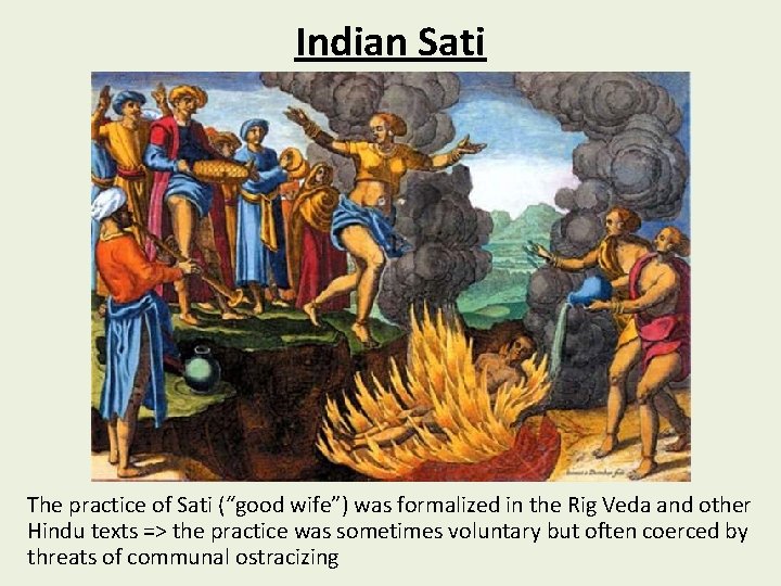 Indian Sati The practice of Sati (“good wife”) was formalized in the Rig Veda