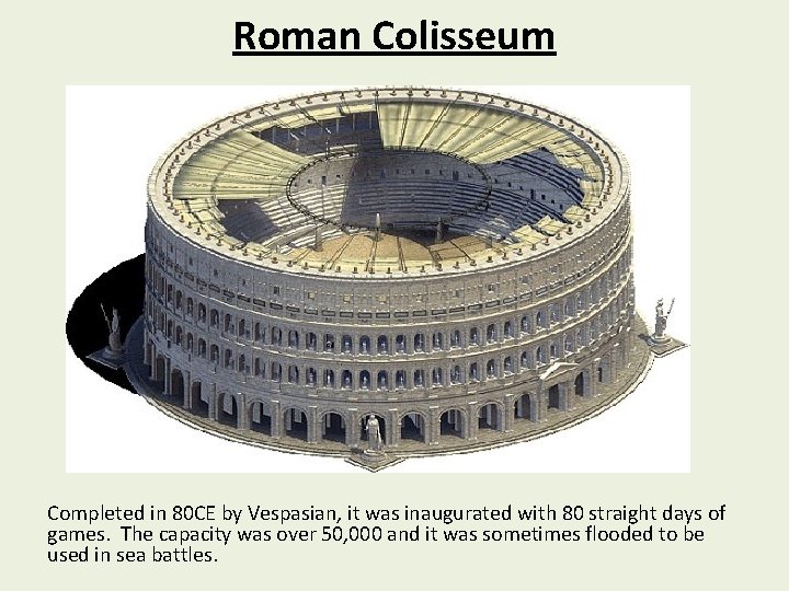Roman Colisseum Completed in 80 CE by Vespasian, it was inaugurated with 80 straight