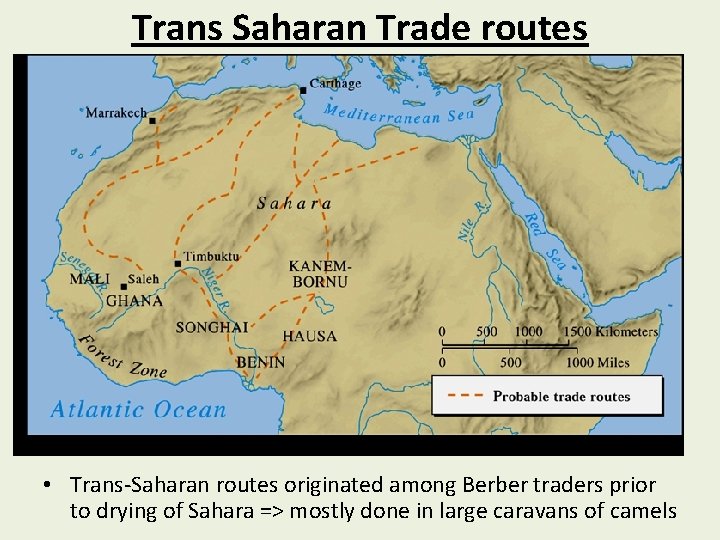 Trans Saharan Trade routes • Trans-Saharan routes originated among Berber traders prior to drying