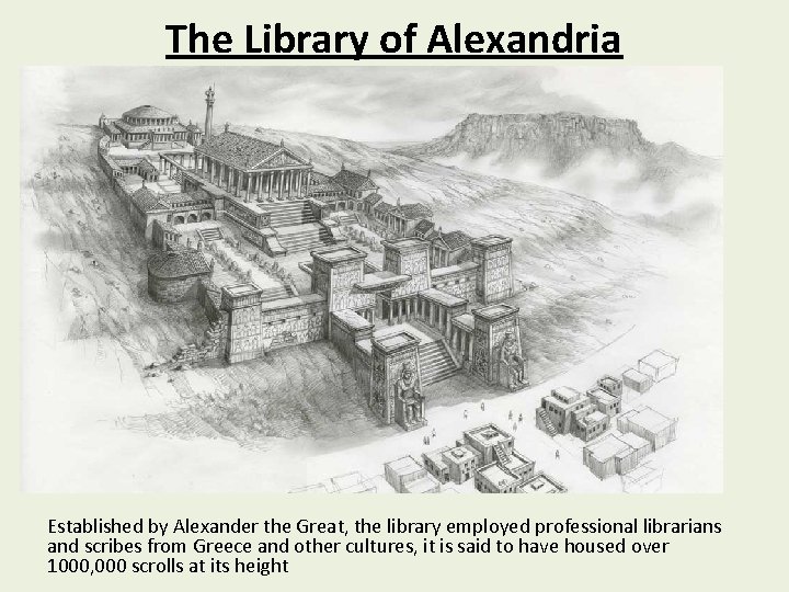 The Library of Alexandria Established by Alexander the Great, the library employed professional librarians