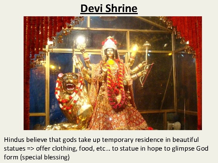 Devi Shrine Hindus believe that gods take up temporary residence in beautiful statues =>