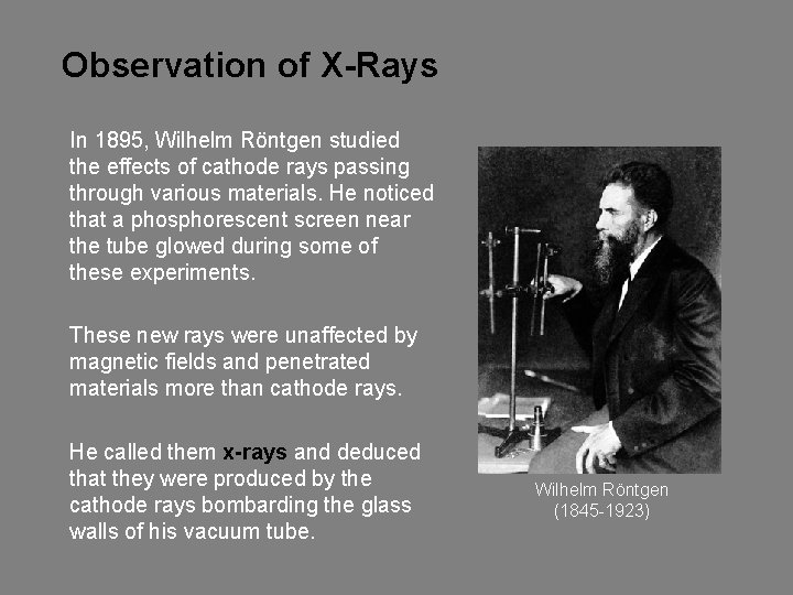 Observation of X-Rays In 1895, Wilhelm Röntgen studied the effects of cathode rays passing