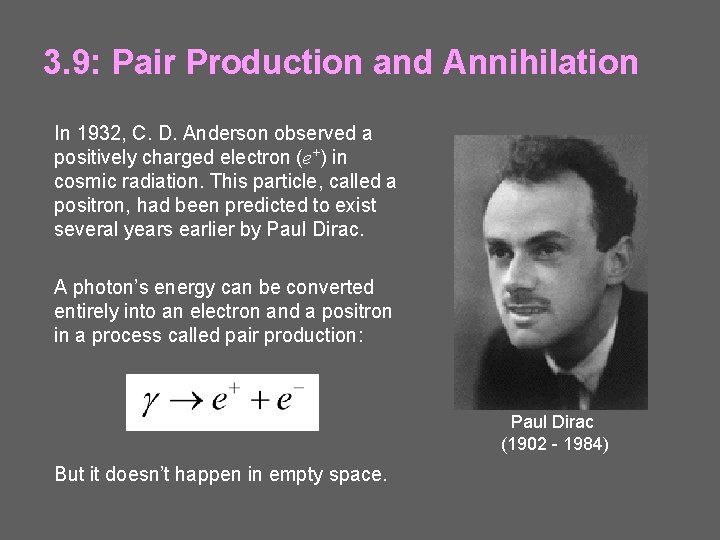 3. 9: Pair Production and Annihilation In 1932, C. D. Anderson observed a positively