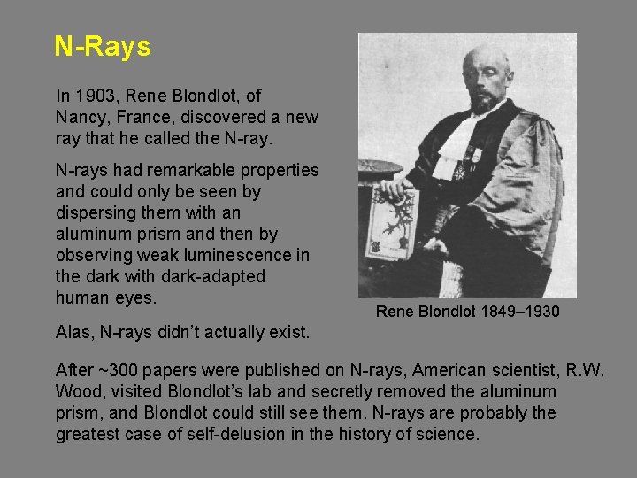 N-Rays In 1903, Rene Blondlot, of Nancy, France, discovered a new ray that he