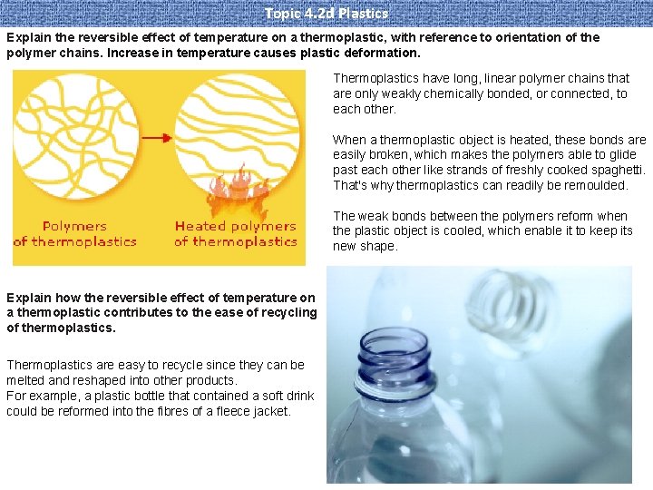 Topic 4. 2 d Plastics Explain the reversible effect of temperature on a thermoplastic,