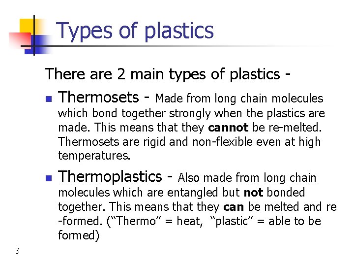 Types of plastics There are 2 main types of plastics n Thermosets - Made