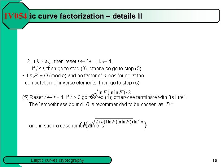 Elliptic curve factorization – details II IV 054 2. If k > apj ,