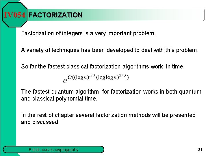 IV 054 FACTORIZATION Factorization of integers is a very important problem. A variety of