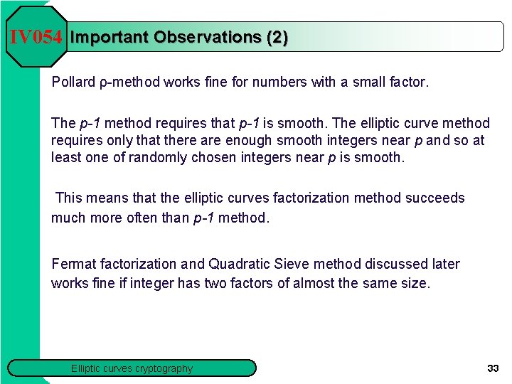 IV 054 Important Observations (2) Pollard ρ method works fine for numbers with a