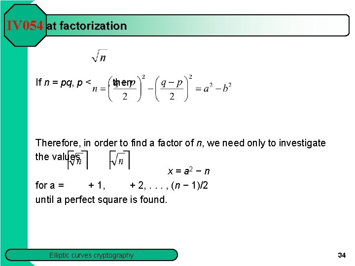 Fermat factorization IV 054 If n = pq, p < , then Therefore, in